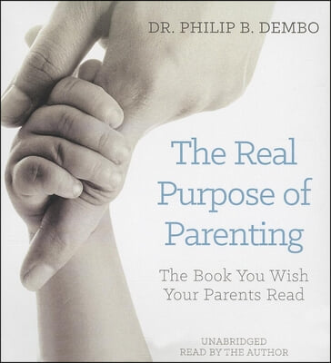 The Real Purpose Parenting: The Book You Wish Your Parents Read