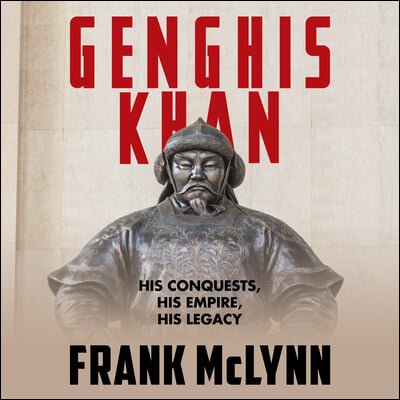 Genghis Khan: His Conquests, His Empire, His Legacy