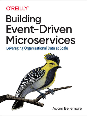 Building Event-Driven Microservices: Leveraging Organizational Data at Scale