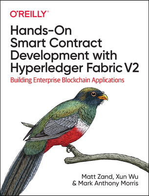 Hands-On Smart Contract Development with Hyperledger Fabric V2: Building Enterprise Blockchain Applications