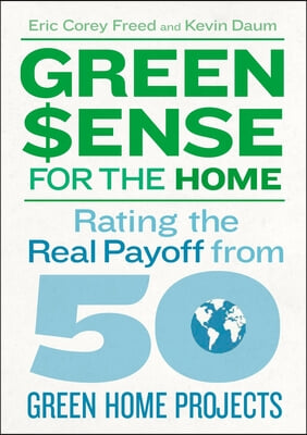 Green Sense for the Home: Rating the Real Payoff from 50 Green Home Projects