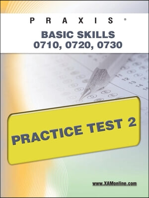 PRAXIS PPST I: Basic Skills 0710, 0720, 0730 Practice Test 2