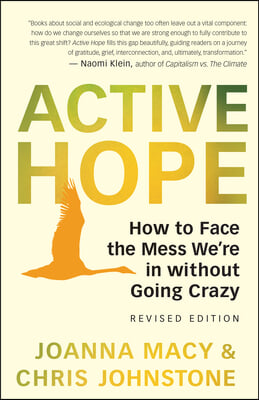 Active Hope (Revised): How to Face the Mess We&#39;re in with Unexpected Resilience and Creative Power