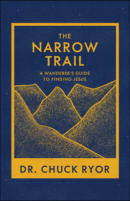 The Narrow Trail: A Wanderer&#39;s Guide to Finding Jesus