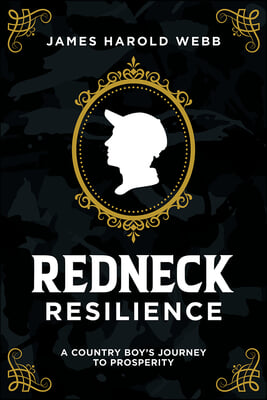Redneck Resilience: A Country Boy&#39;s Journey to Prosperity