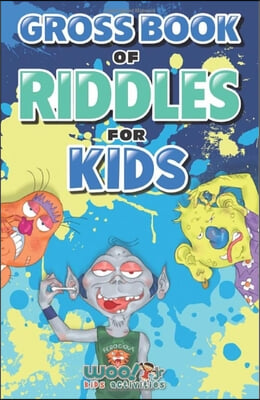 Gross Book of Riddles for Kids: Hilariously Disgusting Fun Jokes for Family Friendly Laughs (Riddle Book for Kids, Kid Joke Book, Ages 5-9)