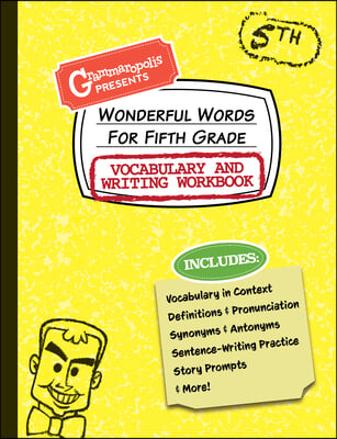 Wonderful Words for Fifth Grade Vocabulary and Writing Workbook: Definitions, Usage in Context, Fun Story Prompts, &amp; More