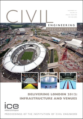 Delivering London 2012: Infrastructure and Venues: Civil Engineering Special Issue