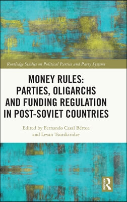 Money Rules: Parties, Oligarchs and Funding Regulation in Post-Soviet Countries