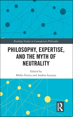 Philosophy, Expertise, and the Myth of Neutrality