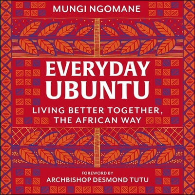 Everyday Ubuntu Lib/E: Living Better Together, the African Way