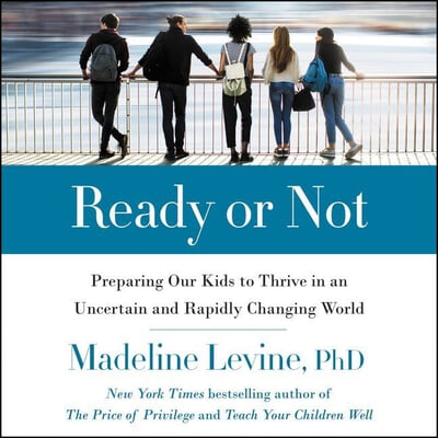 Ready or Not Lib/E: Preparing Our Kids to Thrive in an Uncertain and Rapidly Changing World