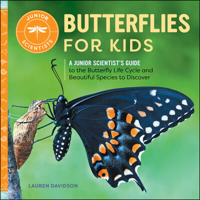 Butterflies for Kids: A Junior Scientist&#39;s Guide to the Butterfly Life Cycle and Beautiful Species to Discover