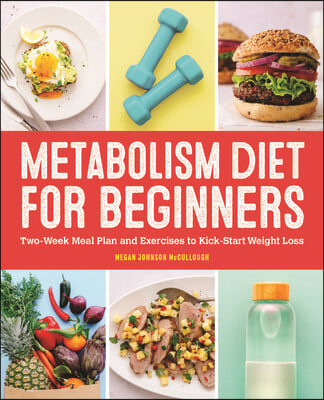 Metabolism Diet for Beginners: 2-Week Meal Plan and Exercises to Kick-Start Weight Loss