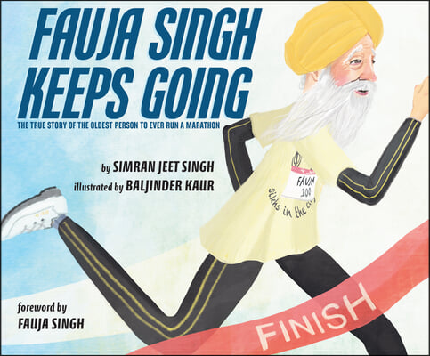 Fauja Singh Keeps Going: The True Story of the Oldest Person to Ever Run a Marathon