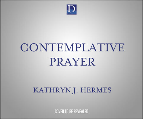 Contemplative Prayer: Your Guide to Lectio Divina, Centering Prayer, Mysticism, and Spirituality