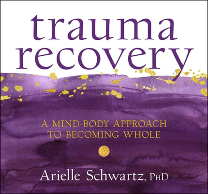 Trauma Recovery: A Mind-Body Approach to Becoming Whole