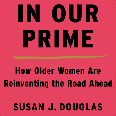 In Our Prime: How Older Women Are Reinventing the Road Ahead