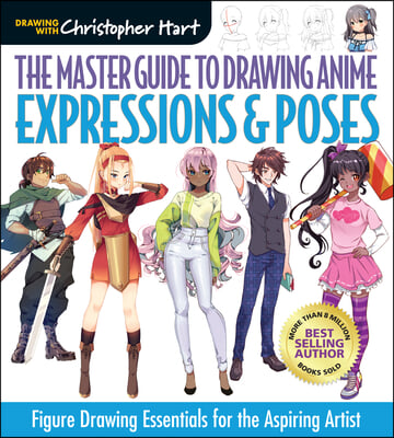 Master Guide to Drawing Anime: Expressions &amp; Poses: Figure Drawing Essentials for the Aspiring Artist