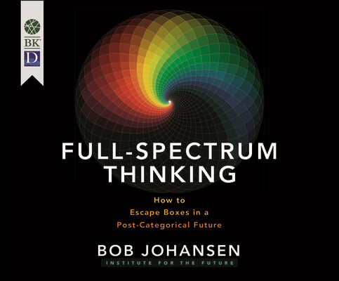 Full-Spectrum Thinking: How to Escape Boxes in a Post-Categorical Future