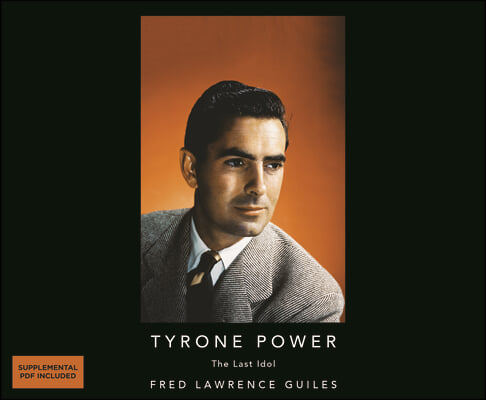 Tyrone Power: The Last Idol: Fred Lawrence Guiles Hollywood Collection