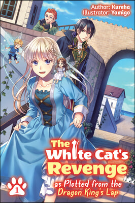 The White Cat&#39;s Revenge as Plotted from the Dragon King&#39;s Lap: Volume 1