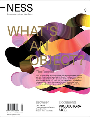 Ness. on Architecture, Life, and Urban Culture, Issue 3: What&#39;s an Object?