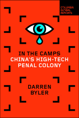 In the Camps: China&#39;s High-Tech Penal Colony