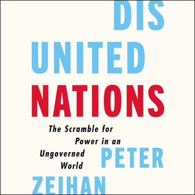 Disunited Nations Lib/E: The Scramble for Power in an Ungoverned World
