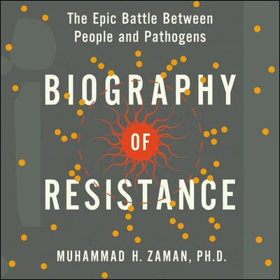 Biography of Resistance Lib/E: The Epic Battle Between People and Pathogens