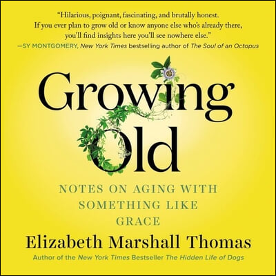 Growing Old Lib/E: Notes on Aging with Something Like Grace