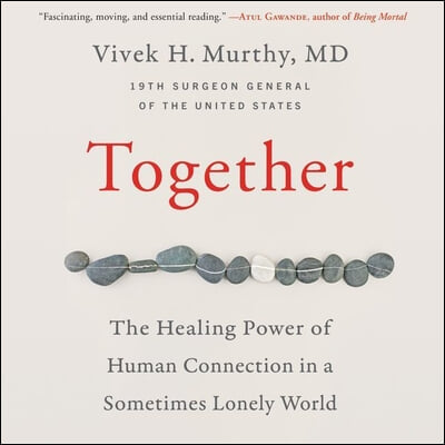 Together Lib/E: The Healing Power of Human Connection in a Sometimes Lonely World