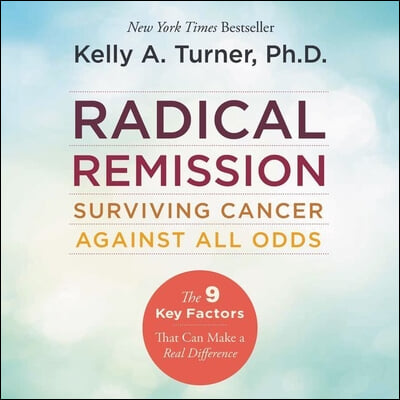 Radical Remission Lib/E: Surviving Cancer Against All Odds