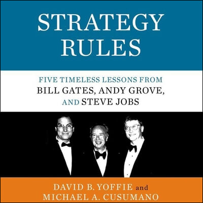 Strategy Rules Lib/E: Five Timeless Lessons from Bill Gates, Andy Grove, and Steve Jobs