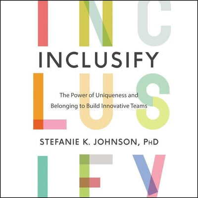 Inclusify Lib/E: The Power of Uniqueness and Belonging to Build Innovative Teams