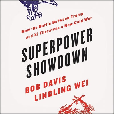 Superpower Showdown Lib/E: How the Battle Between Trump and XI Threatens a New Cold War