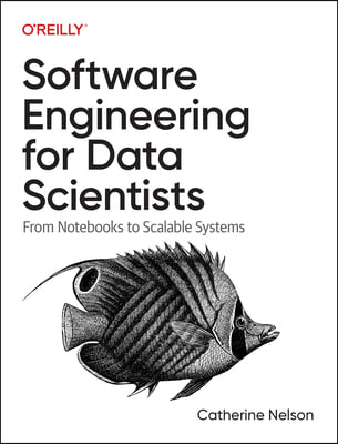 Software Engineering for Data Scientists: From Notebooks to Scalable Systems