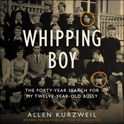 Whipping Boy Lib/E: The Forty-Year Search for My Twelve-Year-Old Bully