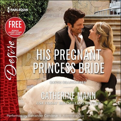 His Pregnant Princess Bride Lib/E: W\/ Bonus Short Story: Never Too Late