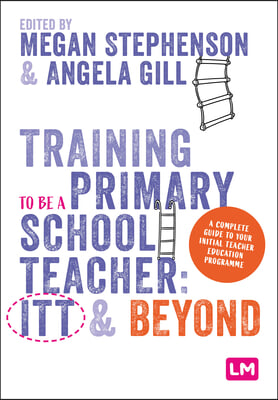 Training to Be a Primary School Teacher: ITT and Beyond