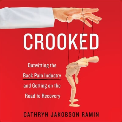 Crooked Lib/E: Outwitting the Back Pain Industry and Getting on the Road to Recovery