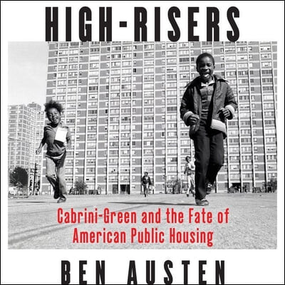 High-Risers Lib/E: Cabrini-Green and the Fate of American Public Housing