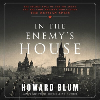 In the Enemy's House Lib/E: The Secret Saga of the FBI Agent and the Code Breaker Who Caught the Russian Spies