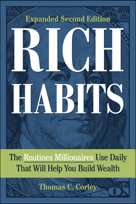 Rich Habits: The Routines Millionaires Use Daily That Will Help You Build Wealth