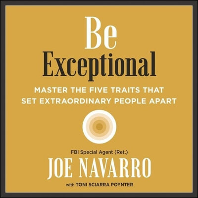 Be Exceptional Lib/E: Master the Five Traits That Set Extraordinary People Apart