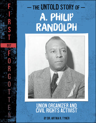 The Untold Story of A. Philip Randolph: Union Organizer and Civil Rights Activist