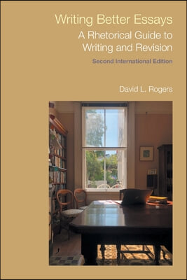 Writing Better Essays: A Rhetorical Guide to Writing and Revision