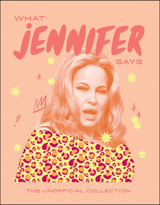 What Jennifer Says: The Unofficial Collection