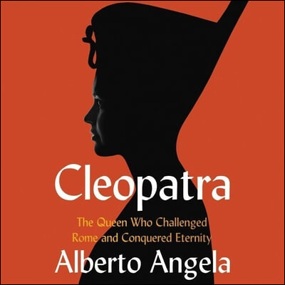 Cleopatra Lib/E: The Queen Who Challenged Rome and Conquered Eternity