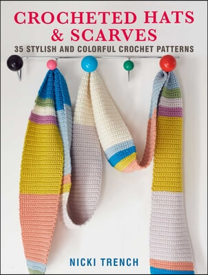 Crocheted Hats and Scarves: 35 Stylish and Colorful Crochet Patterns